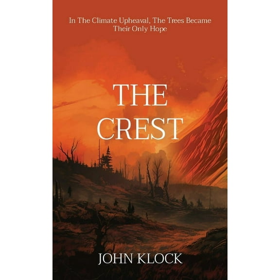 Northwest Climate Fiction The Crest: In The Climate Upheaval, The Trees Became Their Only Hope, Book 1, (Paperback)