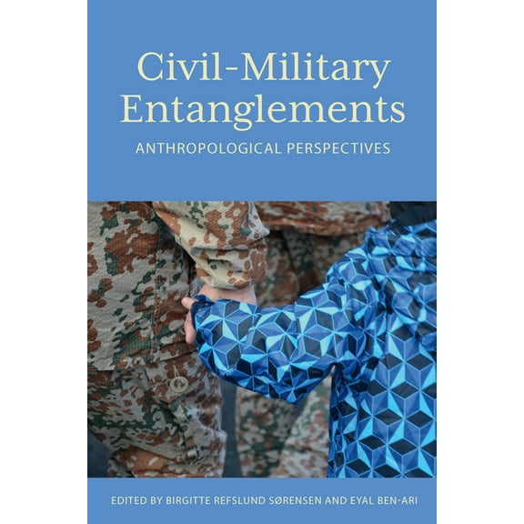 Civil-Military Entanglements: Anthropological Perspectives, (Hardcover)