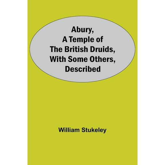 Abury, A Temple Of The British Druids, With Some Others, Described, (Paperback)