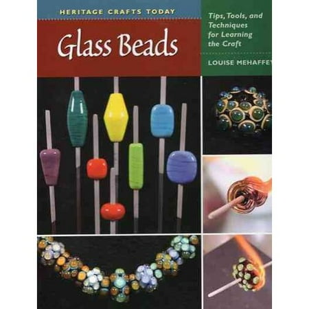 Glass Beads: Tips, Tools, and Techniques for Learning the Craft