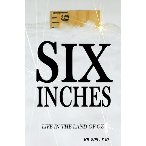 Six Inches: Life in the Land of Oz, (Paperback)