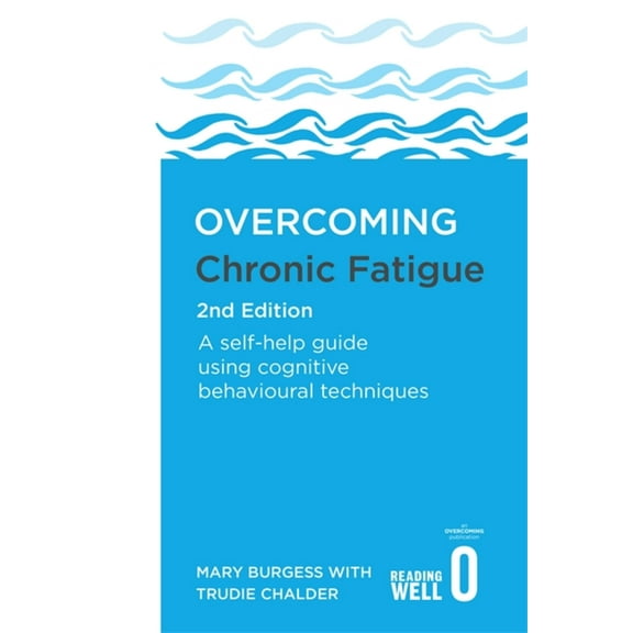Overcoming Books: Overcoming Chronic Fatigue 2nd Edition: A Self-Help Guide Using Cognitive Behavioural Techniques (Paperback)