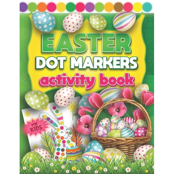 Easter Dot Markers Activity Book For Kids: Fun Do a Dot Art Coloring Book For Kids & Toddlers 2 Yrs Easy Guided Colorfu, (Paperback)
