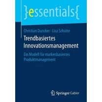Essentials Trendbasiertes Innovationsmanagement: Ein Modell Für Markenbasiertes Produktmanagement, (Paperback)