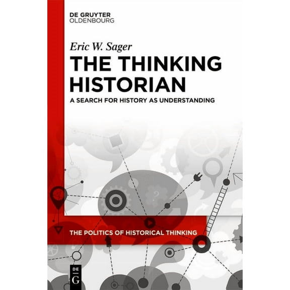 Politics of Historical Thinking The Thinking Historian: A Search for History as Understanding, Book 7, (Paperback)