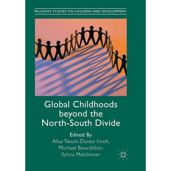 Palgrave Studies on Children and Develop Global Childhoods Beyond the North-South Divide, (Paperback)