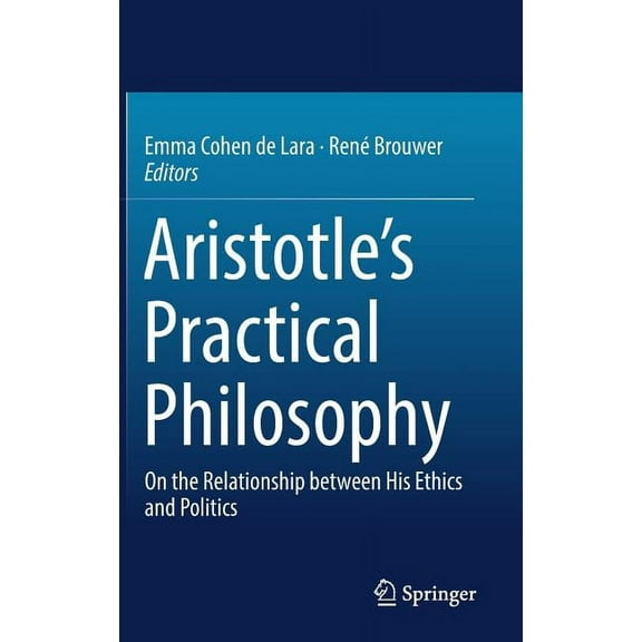 Aristotle's Practical Philosophy: On the Relationship Between His Ethics and Politics, (Hardcover)