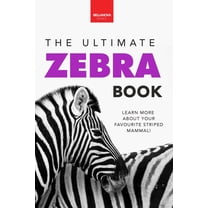 Animal Books for Kids Zebras The Ultimate Zebra Book for Kids: 100 Amazing Zebra Facts, Photos, Quiz & More, Book 15, (Paperback)
