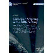 Palgrave Studies in Maritime Economics: Norwegian Shipping in the 20th Century: Norway's Successful Navigation of the World's Most Global Industry (Hardcover)