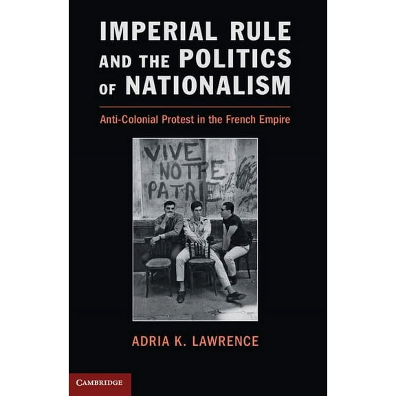 Problems of International Politics Imperial Rule and the Politics of Nationalism: Anti-Colonial Protest in the French Empire, (Paperback)