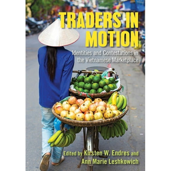 Traders in Motion: Identities and Contestations in the Vietnamese Marketplace, (Hardcover)