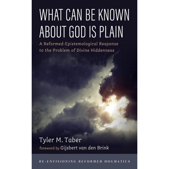 Re-Envisioning Reformed Dogmatics What Can Be Known About God Is Plain, (Paperback)