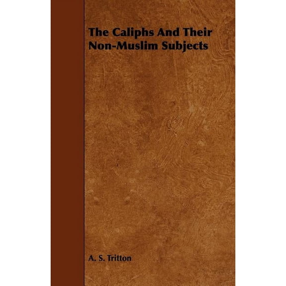 The Caliphs And Their Non-Muslim Subjects (Paperback)