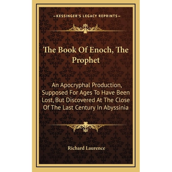 The Book of Enoch, the Prophet: An Apocryphal Production, Supposed for Ages to Have Been Lost, But Discovered at the Clo