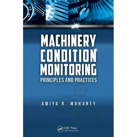 Machinery Condition Monitoring: Principles and Practices, (Hardcover)