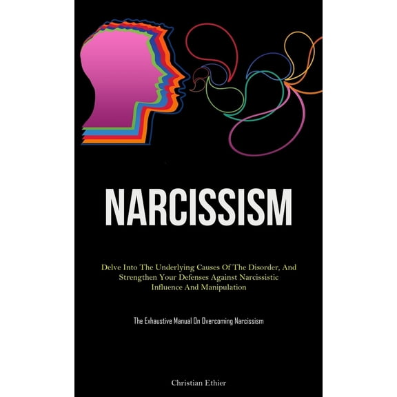 Pre-Owned Narcissism: Delve Into The Underlying Causes Of The Disorder, And Strengthen Your Defenses Against Narcissistic Influenc, (Paperback)