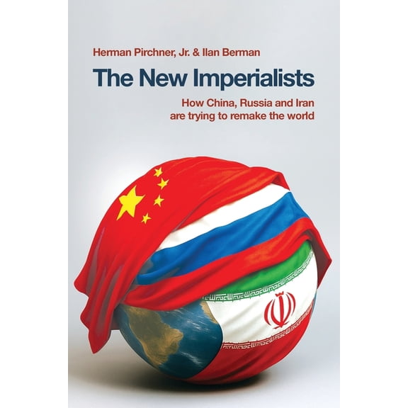 The New Imperialists: How China, Russia and Iran are trying to remake the world, (Paperback)