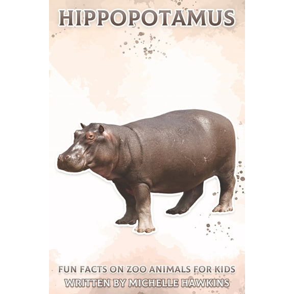 Fun Facts on Zoo Animals for Kids Hippopotamus: Fun Facts on Zoo Animals for Kids #11, (Paperback)
