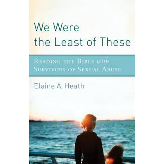 Pre-Owned We Were the Least of These: Reading the Bible with Survivors of Sexual Abuse (Paperback) 1587432714 9781587432712