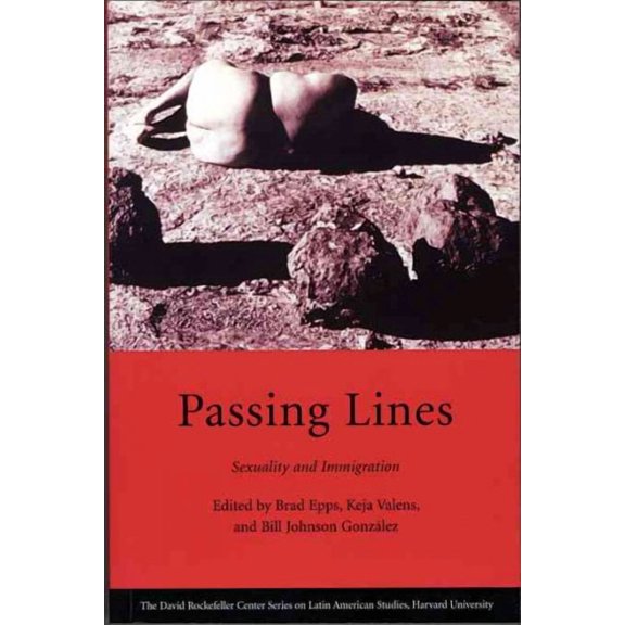 Latin American Studies: Passing Lines: Sexuality and Immigration (Paperback)