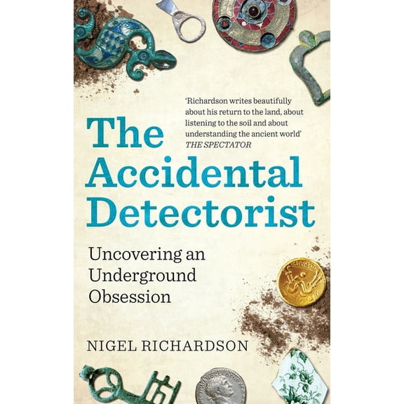 The Accidental Detectorist: Uncovering an Underground Obsession, (Paperback)