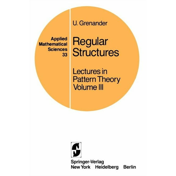 Applied Mathematical Sciences Regular Structures: Lectures in Pattern Theory Volume III, Book 33, (Hardcover)