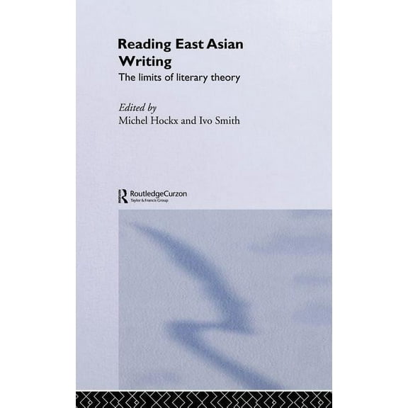 Routledgecurzon-Iias Asian Studies Reading East Asian Writing: The Limits of Literary Theory, (Hardcover)