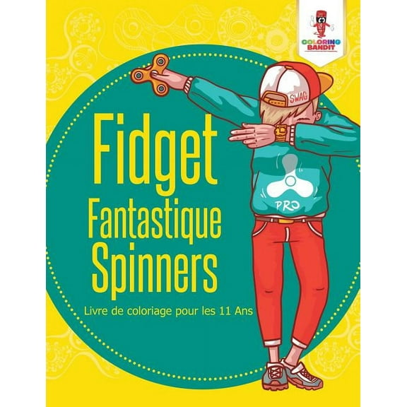 Fidget Fantastique Spinners: Livre de Coloriage Pour Les 11 Ans, (Paperback)