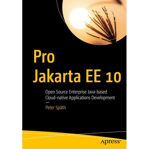 Pro Jakarta Ee 10: Open Source Enterprise Java-Based Cloud-Native Applications Development, (Paperback)