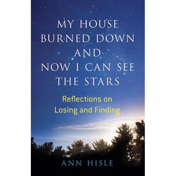 Pre-Owned My House Burned Down and Now I Can See the Stars: Reflections on Losing and Finding Paperback