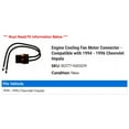 thumbnail image 2 of Engine Cooling Fan Motor Connector - Compatible with 1994 - 1996 Chevy Impala 1995, 2 of 2