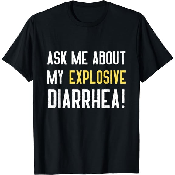Ask Me About My Explosive Diarrhea Funny Poop Gift T-Shirt