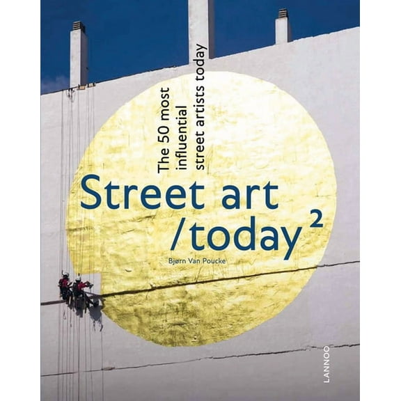 Street Art Today II : The 50 Most Influential Street Artists Roday (Hardcover)