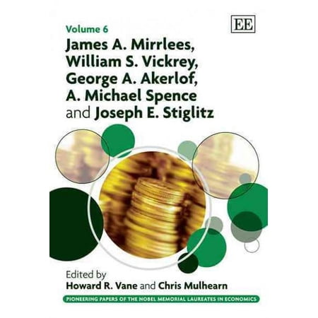 James A. Mirrlees William S. Vickrey George A. Akerlof A. Michael Spence and Joseph E. Stiglitz