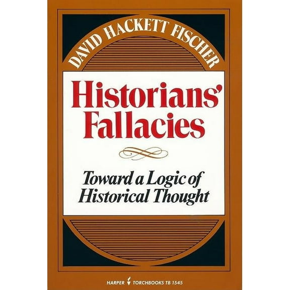 Historians' Fallacie: Toward a Logic of Historical Thought, (Paperback)