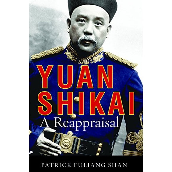 Yuan Shikai: A Reappraisal (Contemporary Chinese Studies)