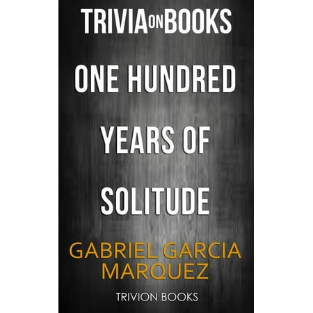 One Hundred Years Of Solitude by Gabriel Garcia Marquez (Trivia-On-Books) -