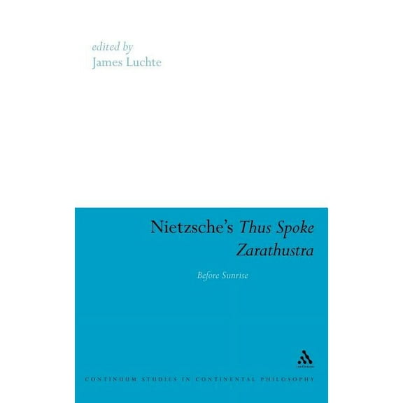 Continuum Studies in Continental Philoso Nietzsche's Thus Spoke Zarathustra: Before Sunrise, Book 42, (Hardcover)