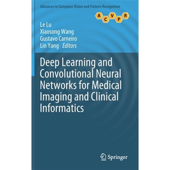 Pre-Owned Advances in Computer Vision and Pattern Recognition: Deep Learning and Convolutional Neural Networks for Medical Imaging and Clinical Informatics (Hardcover)