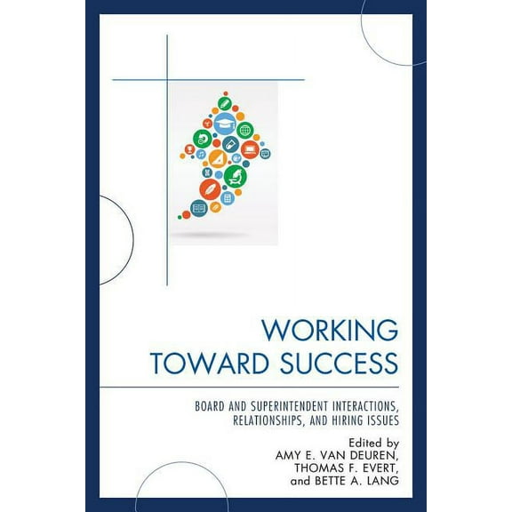 Working Toward Success: Board and Superintendent Interactions, Relationships, and Hiring Issues, (Paperback)