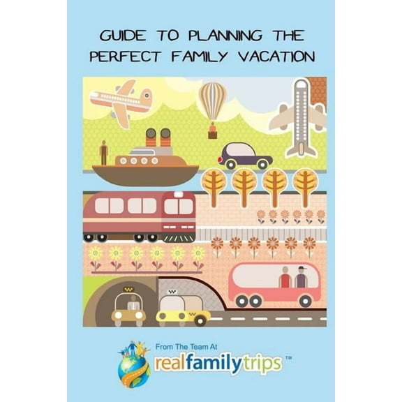 Guide to Planning the Perfect Family Vacation, (Paperback)