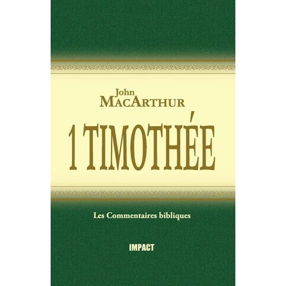 1 Timoth?e (the MacArthur New Testament Commentary - 1 Timothy)