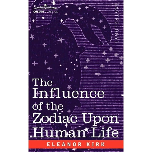 The Influence of the Zodiac Upon Human Life, (Paperback)