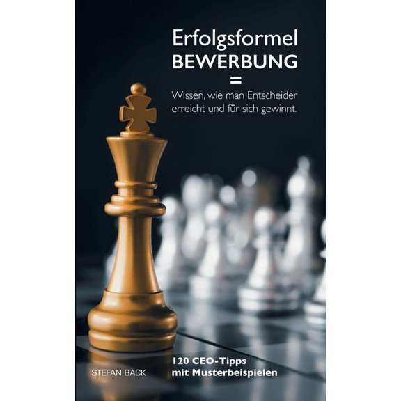 Erfolgsformel Bewerbung = Wissen, wie man Entscheider erreicht und fÃ¼r sich gewinnt: 120 CEO-Tipps mit Musterbeispielen, (Paperback)