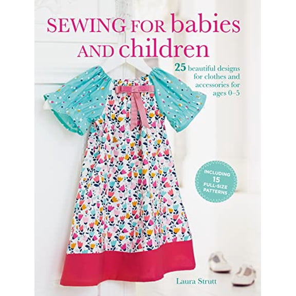 Pre-Owned Sewing for Babies and Children: 25 Beautiful Designs for Clothes and Accessories for Ages 0-5 (Paperback) 1782494235 9781782494232
