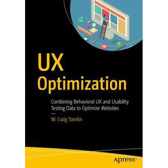 Pre-Owned UX Optimization: Combining Behavioral UX and Usability Testing Data to Optimize Websites (Paperback) 1484238664 9781484238660