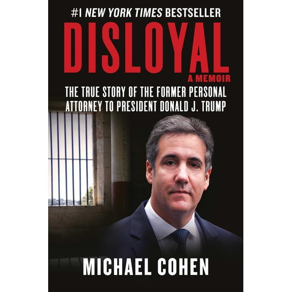 Disloyal: a Memoir: The True Story of the Former Personal Attorney to President Donald J. Trump