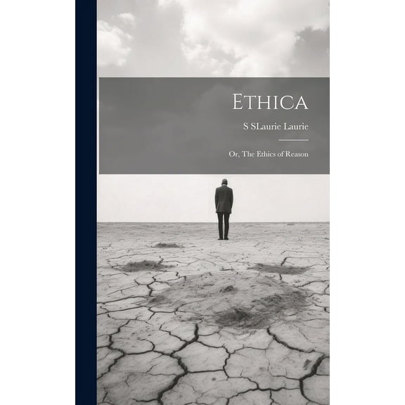 Ethica; Or, The Ethics of Reason (Hardcover)