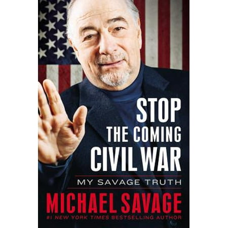 Stop the Coming Civil War : My Savage Truth