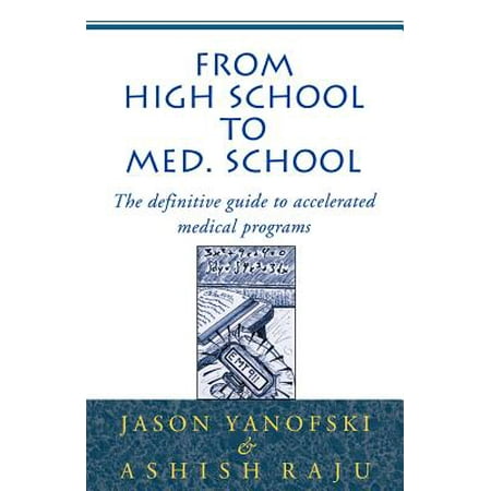 From High School to Med School : The Definitive Guide to Accelerated Medical (Best High School Medical Programs)